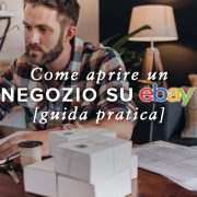 Come aprire un negozio Ebay | Guida pratica all'ecommerce