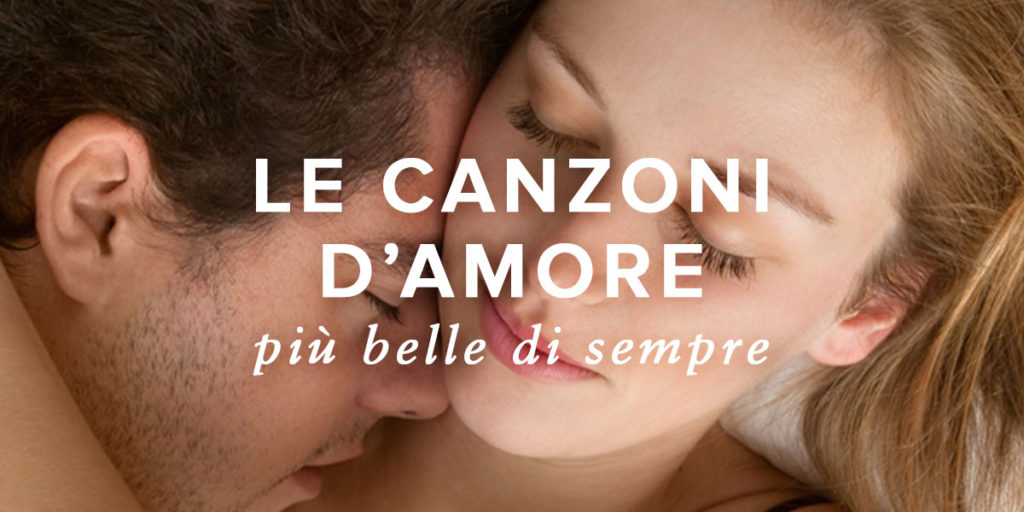 Canzoni d'amore più belle di sempre. Le canzoni romantiche italiane migliori