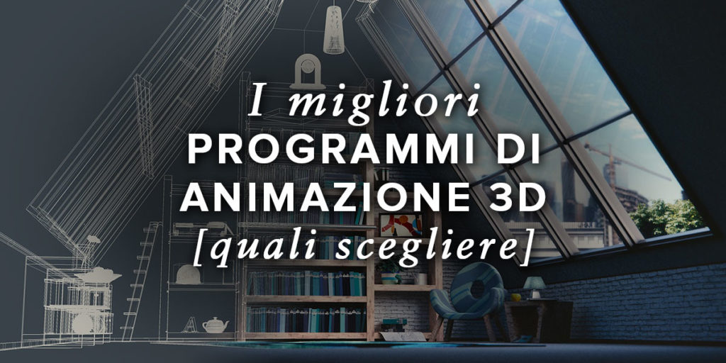 I Migliori Programmi di Animazione 3D: Quali scegliere