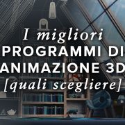 I Migliori Programmi di Animazione 3D: Quali scegliere