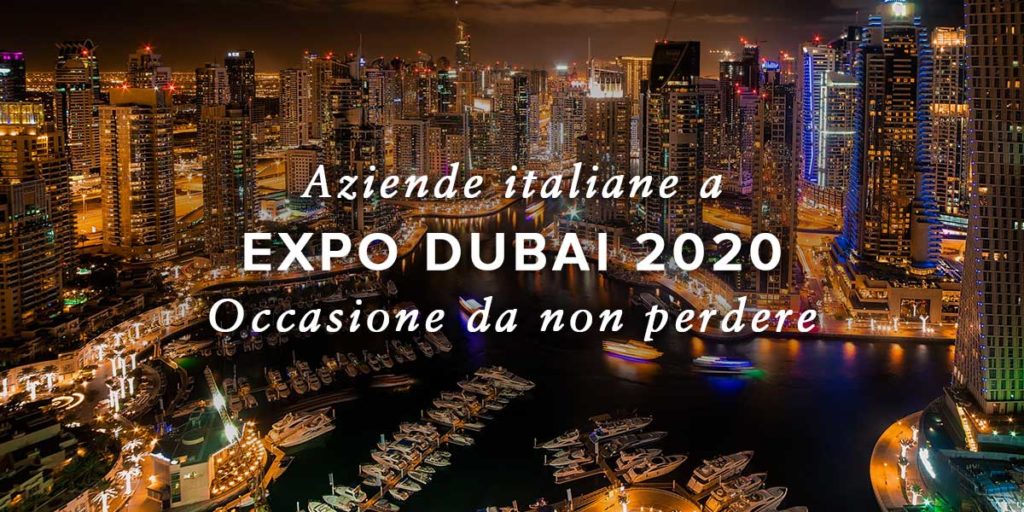 Expo Dubai 2020: Ecco perchè le Aziende Italiane dovrebbero approfittare di Expo Dubai 2020